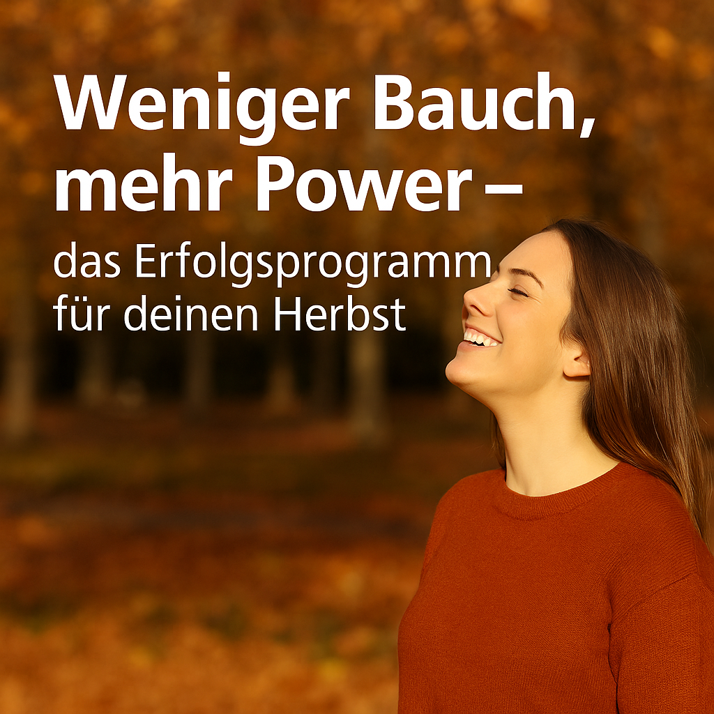 Weniger Bauch, mehr Power - das Erfolgsprogramm für einen erfolgreichen Herbst!